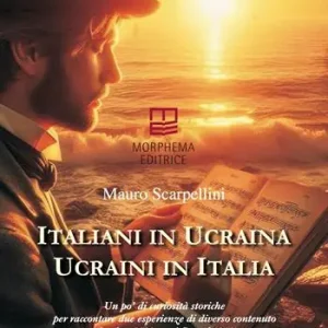 Italiani in Ucraina, ucraini in Italia. Un po‘ di curiosità storiche per raccontare due esperienze di diverso contenuto da oltre 2000 anni fino al 1945. Ediz. italiana e ucraina Sconto