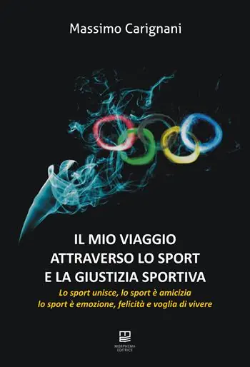 Il mio viaggio attraverso lo sport e la giustizia sportiva. Lo sport unisce, lo sport è amicizia, lo sport è emozione, felicità e voglia di vivere Offerta Speciale