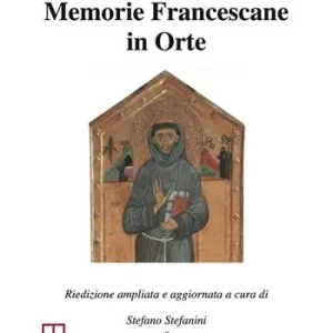 Memorie Francescane in Orte. Riedizione ampliata e aggiornata. Ediz. ampliata Super Prezzo