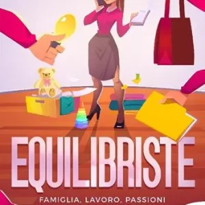 Bestseller Equilibriste. Famiglia, lavoro, passioni. Incastri coraggiosi (e possibili)