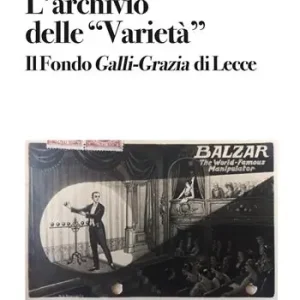 L‘archivio delle «Varietà». Il Fondo Galli-Grazia di Lecce Quantità Limitata