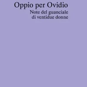 Non Perdere Oppio per Ovidio. Note del guanciale di ventidue donne