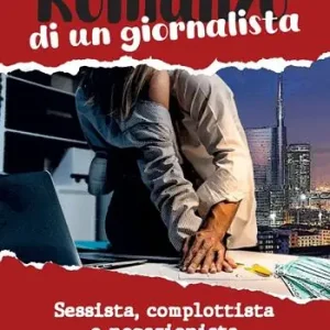 Romanzo di un giornalista. Sessista, complottista e negazionista Ultima Occasione
