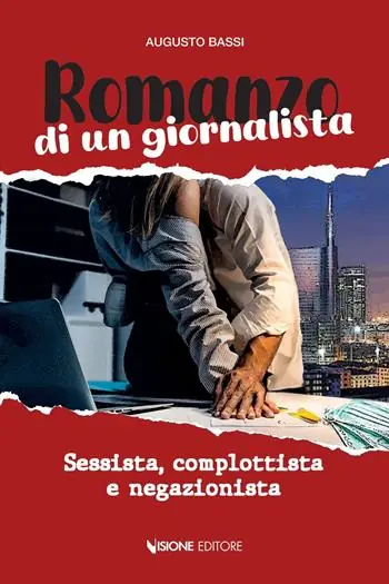 Romanzo di un giornalista. Sessista, complottista e negazionista Ultima Occasione