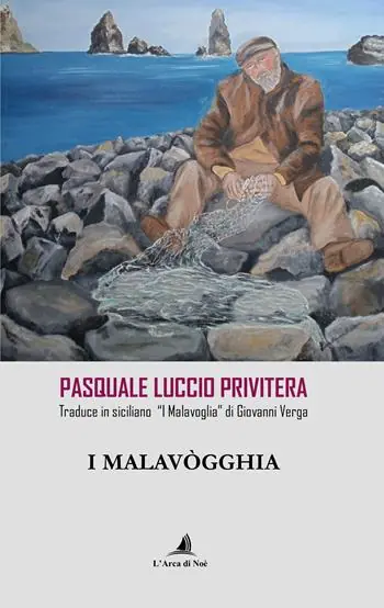 I Malavògghia. Pasquale Luccio Privitera traduce in siciliano «I Malavoglia» di Giovanni Verga Nuova Collezione