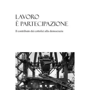 Occasione Lavoro è partecipazione. Il contributo dei cattolici alla democrazia