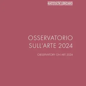 Osservatorio sull‘arte 2024. Raccolta Lercaro. Ediz. multilingue Miglior Prezzo