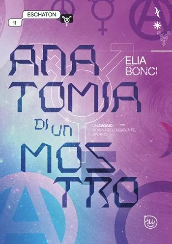 Anatomia di un mostro. Un saggio corporeo, dissidente, sporco Ultimissimo Modello