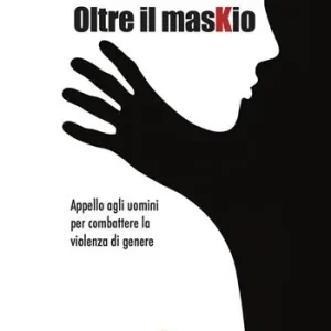 Consegna Rapida Oltre il maskio. Appello agli uomini per combattere la violenza di genere