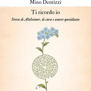 Ti ricordo io. Storie di Alzheimer, di cura e amore quotidiano. Nuova ediz. Popolare