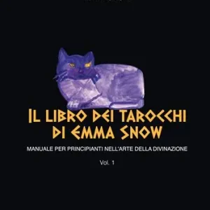 Il libro dei tarocchi di Emma Snow. Manuale per principianti nell‘arte della divinazione. Vol. 1 Prezzo Di Fabbrica