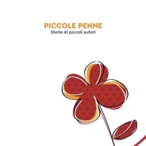 Occasione Imperdibile Piccole penne. Storie di piccoli autori