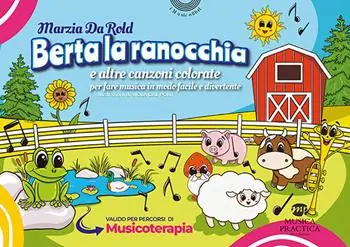 Non Perdere Berta la ranocchia e altre canzoni colorate per fare musica in modo facile e divertente. Ediz. illustrata