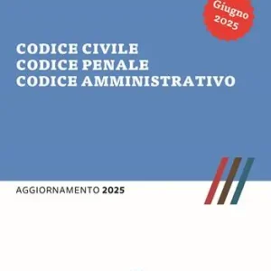 Codice civile, codice penale, codice amministrativo. Aggiornamento 2025 Reso Gratuito