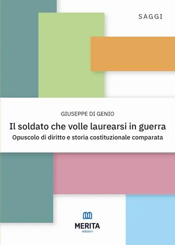 Il soldato che volle laurearsi in guerra. Opuscolo di diritto e storia costituzionale comparata A Buon Prezzo