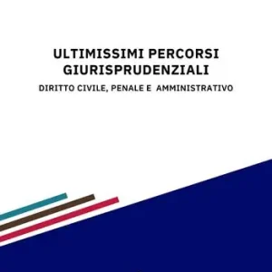 Ultimissimi percorsi giurisprudenziali. Diritto civile, penale e amministrativo Ordina Subito