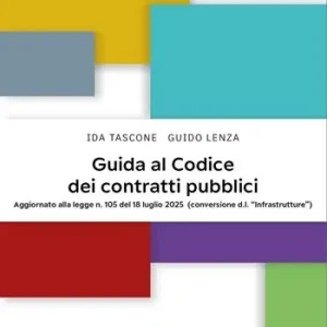 Guida al Codice dei contratti pubblici. Aggiornato alla legge n. 105 del 18 luglio 2025 (conversione d.l. «Infrastrutture») Miglior Prezzo