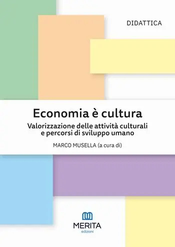 Economia è cultura. Valorizzazione delle attività culturali e percorsi di sviluppo umano Reso Gratuito