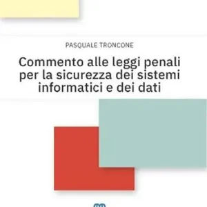 Commento alle leggi penali per la sicurezza dei sistemi informatici e dei dati Direttamente Dal Produttore
