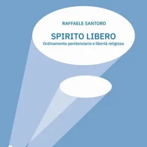 Consegna Rapida Spirito libero. Ordinamento penitenziario e libertà religiosa