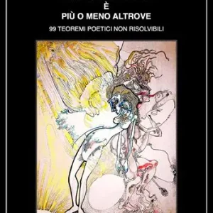 Non Perdere Da qualche parte è più o meno altrove. 99 teoremi poetici non risolvibili