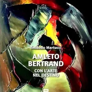 Amleto Bertrand. Con l’arte nel destino Super Prezzo