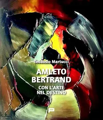 Amleto Bertrand. Con l’arte nel destino Super Prezzo