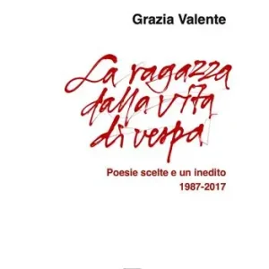 Più Venduto La ragazza dalla vita di vespa. Poesie scelte e un inedito 1987-2017