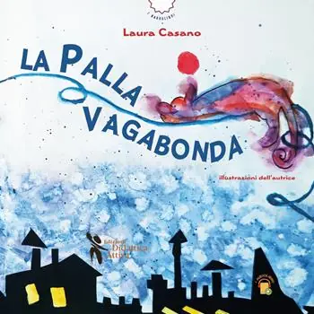 Popolare La palla vagabonda. Ediz. a colori