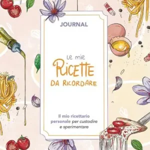 Le mie ricette da ricordare. Journal. Il mio ricettario personale per custodire e sperimentare Popolare