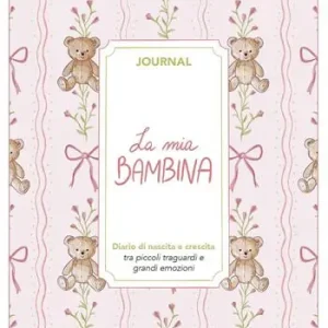 Promozione La mia bambina. Journal. Diario di nascita e crescita. Nuova ediz.