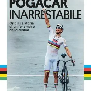 Tadej Pogacar. Inarrestabile. Origini e storia di un fenomeno del ciclismo Consegna Rapida