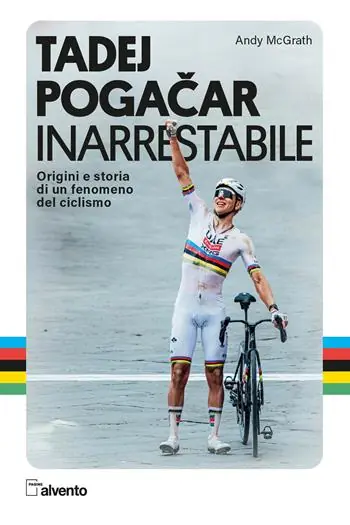 Tadej Pogacar. Inarrestabile. Origini e storia di un fenomeno del ciclismo Consegna Rapida