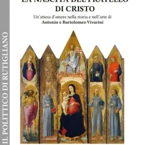 La nascita del fratello di Cristo. Un‘attesa d‘amore nella storia e nell‘arte di Antonio e Bartolomeo Vivarini Reso Gratuito