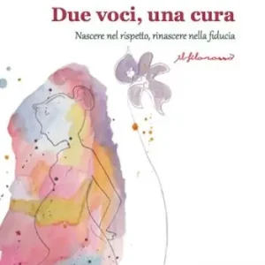 Ordina Subito Due voci, una cura. Nascere nel rispetto, rinascere nelle fiducia