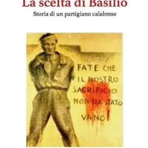 Offerta La scelta di Basilio. Storia di un partigiano calabrese
