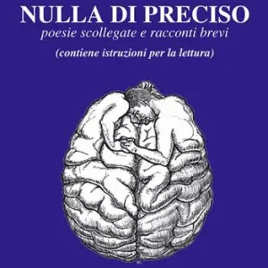 Super Prezzo Nulla di preciso. Poesie scollegate e racconti brevi