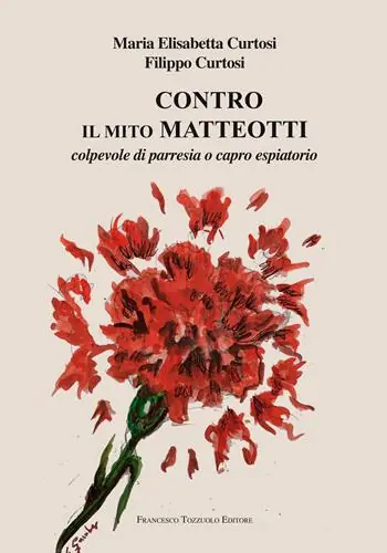 Contro il mito Matteotti. Colpevole di parresia o capro espiatorio Acquista Ora
