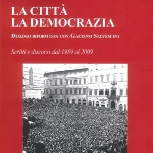 Reso Gratuito La Città. La Democrazia. Dialogo riformista con Gaetano Salvemini