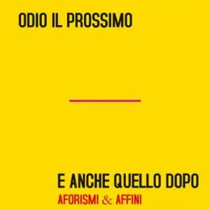 Odio il prossimo e anche quello dopo. Aforismi & affini Offerta Lampo