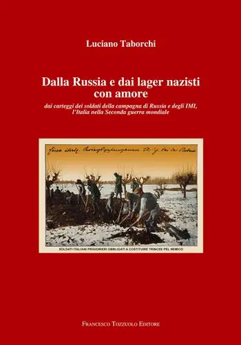 Dalla Russia e dai lager nazisti con amore. Dai carteggi dei soldati della campagna di Russia e degli IMI, l‘Italia nella seconda guerra mondiale Offerta Lampo
