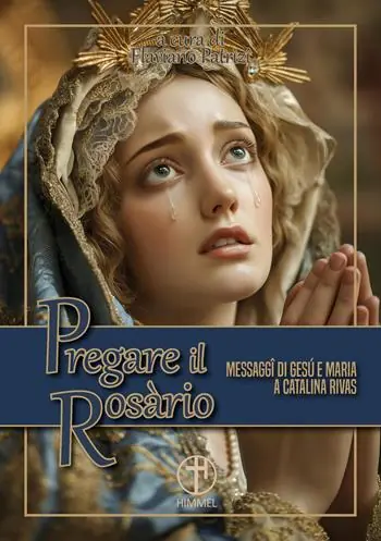 Prezzo Ridotto Pregare il Rosario. Messaggi di Gesù e di Maria a Catalina Rivas