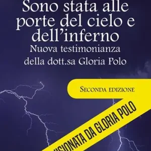 Sono stata alle porte del cielo e dell‘inferno. Nuova testimonianza della dott.sa Gloria Polo Reso Gratuito