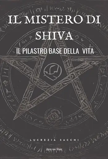 Il mistero di Shiva. Il pilastro base della vita Offerta Lampo