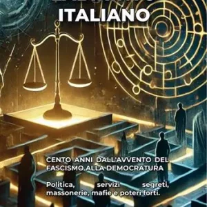 Labirinto italiano. Cento anni dall‘avvento del fascismo alla democratura. Politica, servizi segreti, massonerie, mafie e poteri forti Spedizione Espresso
