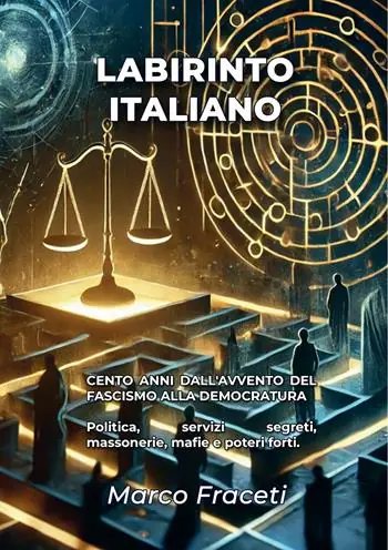 Labirinto italiano. Cento anni dall‘avvento del fascismo alla democratura. Politica, servizi segreti, massonerie, mafie e poteri forti Spedizione Espresso