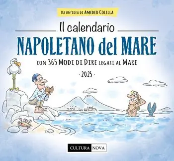 Soddisfatti O Rimborsati Il calendario napoletano del mare 2025. Con 365 modi di dire legati al mare. Ediz. illustrata