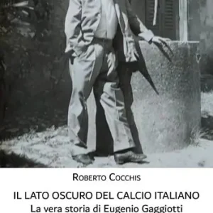 Il lato oscuro del calcio italiano. La vera storia di Eugenio Gaggiotti Prezzo Ridotto