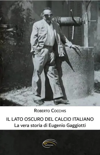 Il lato oscuro del calcio italiano. La vera storia di Eugenio Gaggiotti Prezzo Ridotto