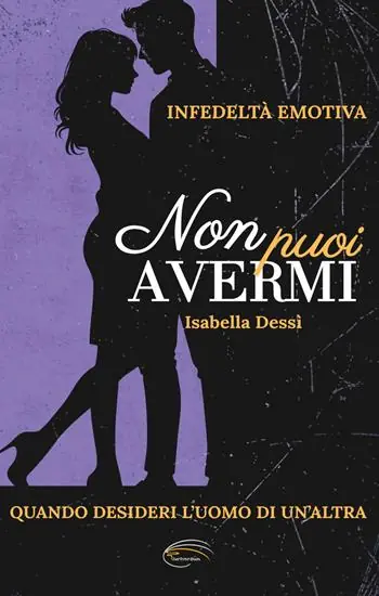 Must-Have Non puoi avermi. Infedeltà emotiva. Quando desideri l‘uomo di un‘altra